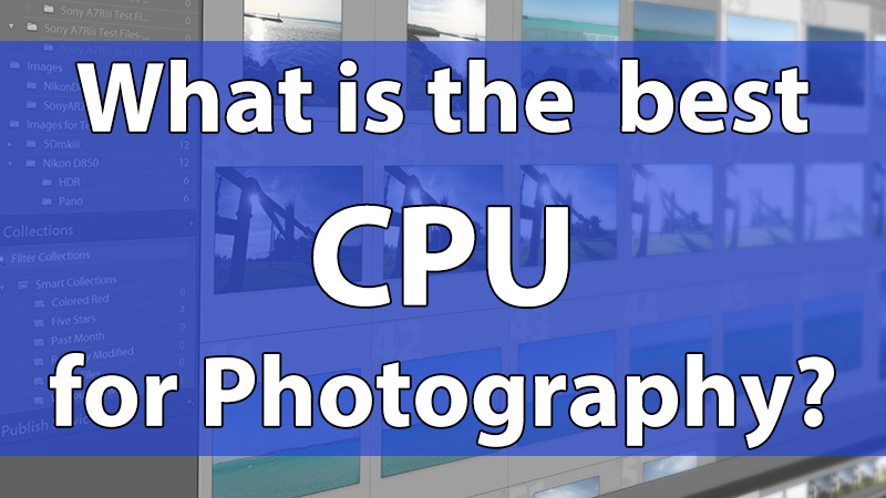 What is the best CPU for photography in 2019?