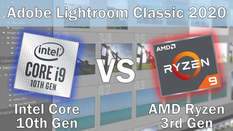 Intel Core 10th Gen vs AMD Ryzen 3rd Gen for Adobe Lightroom Classic