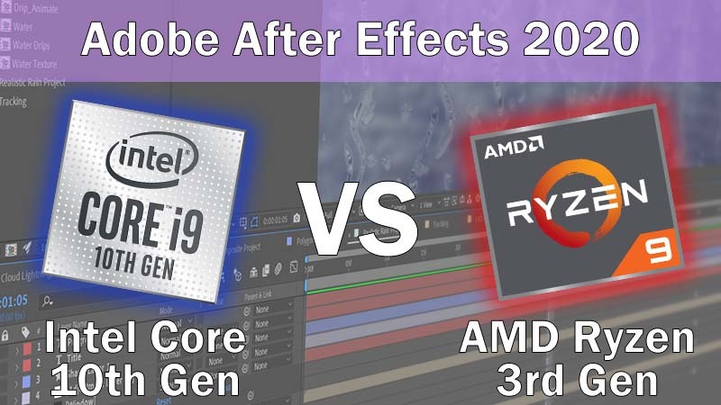 Intel Core 10th Gen vs AMD Ryzen 3rd Gen for Adobe After Effects