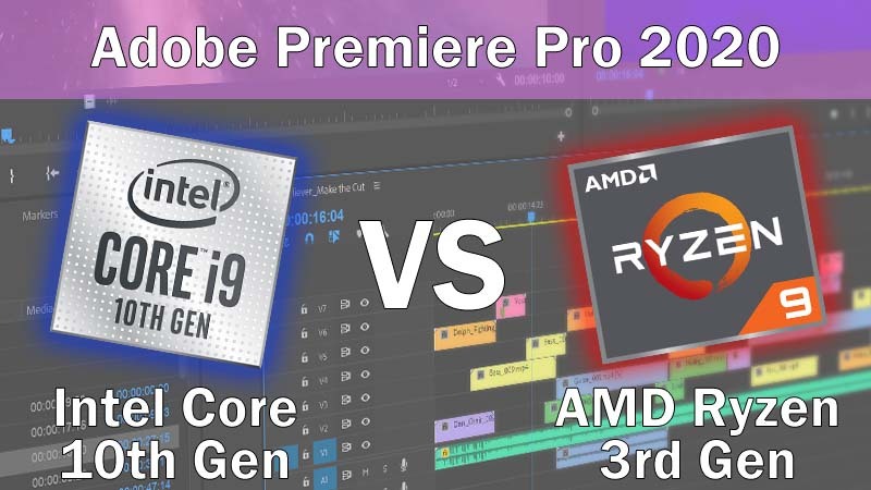 Intel Core 10th Gen vs AMD Ryzen 3rd Gen for Adobe Premiere Pro