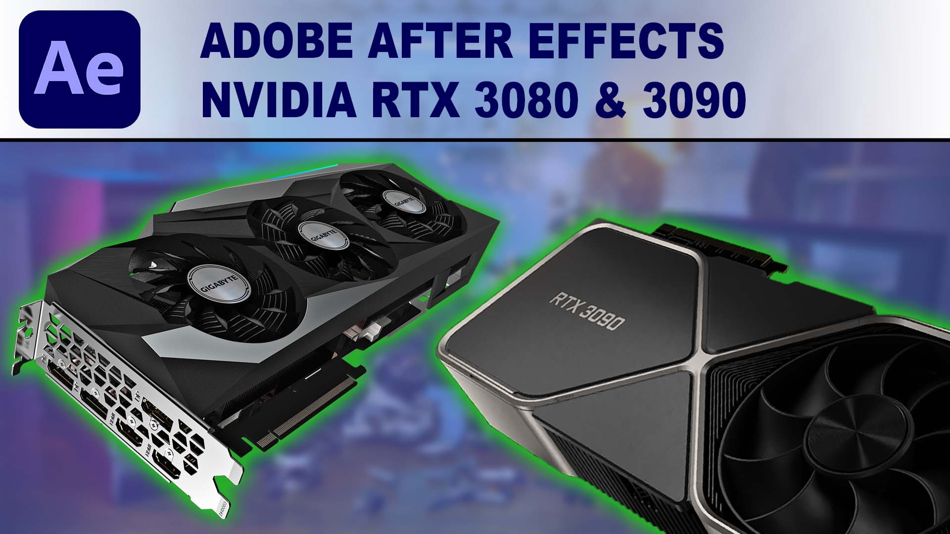 After Effects GPU Performance Benchmark - NVIDIA GeForce RTX 3080 10GB & RTX 3090 24GB
