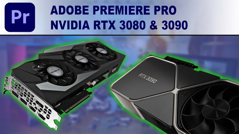 Premiere Pro GPU Performance Benchmark - NVIDIA GeForce RTX 3080 10GB & RTX 3090 24GB
