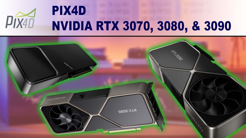 Pix4D Photogrammetry Performance Review for NVIDIA GeForce RTX 3070 8GB, 3080 10GB & 3090 24GB