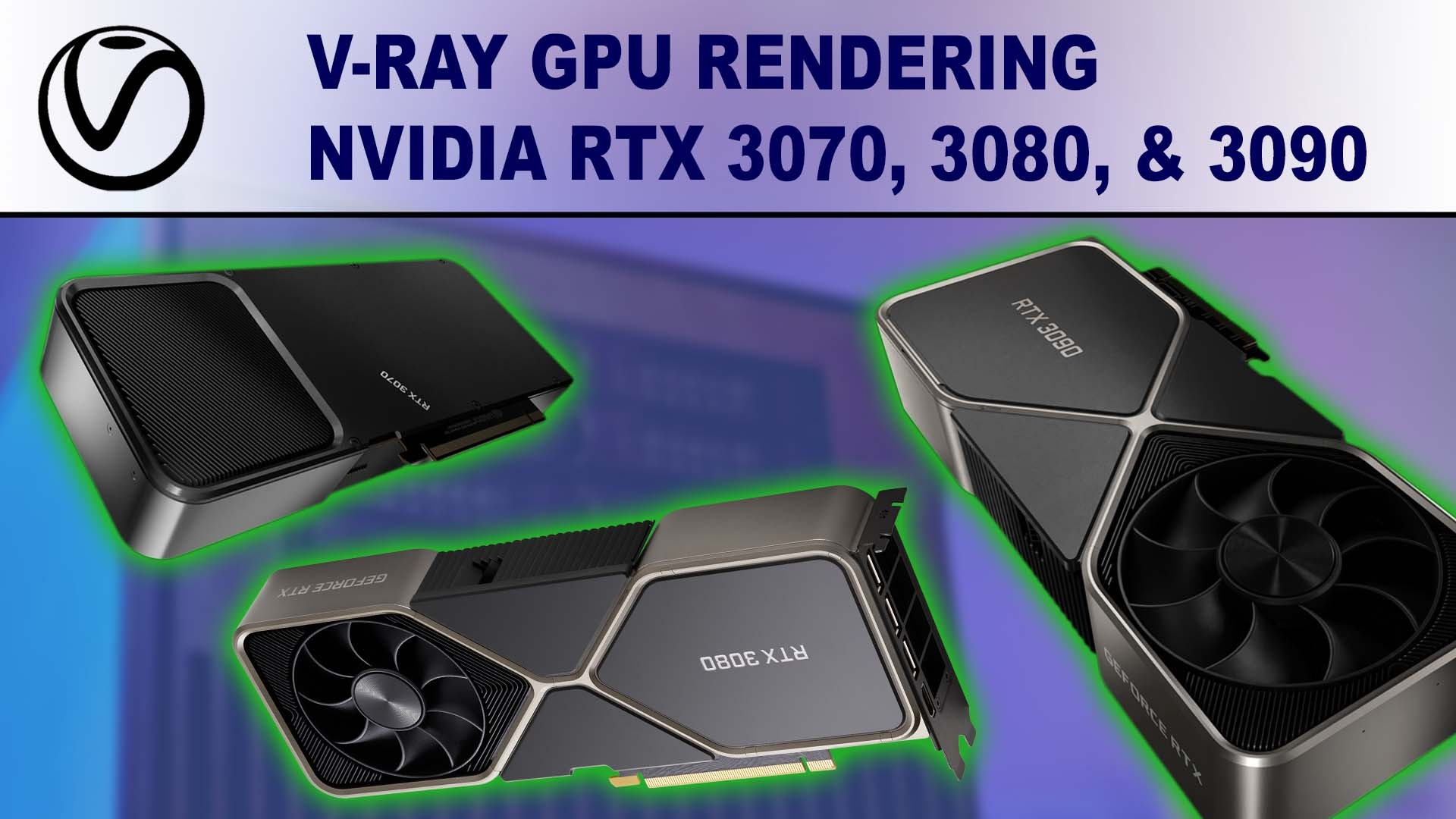 V-Ray GPU Rendering Performance Review for NVIDIA GeForce RTX 3070 8GB, 3080 10GB & 3090 24GB