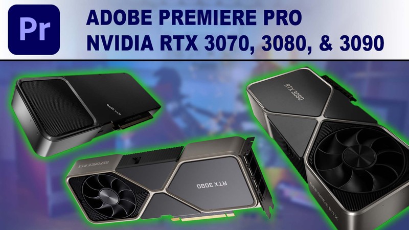 Premiere Pro GPU Performance Benchmark - NVIDIA GeForce RTX 3070 8GB, 3080 10GB & RTX 3090 24GB