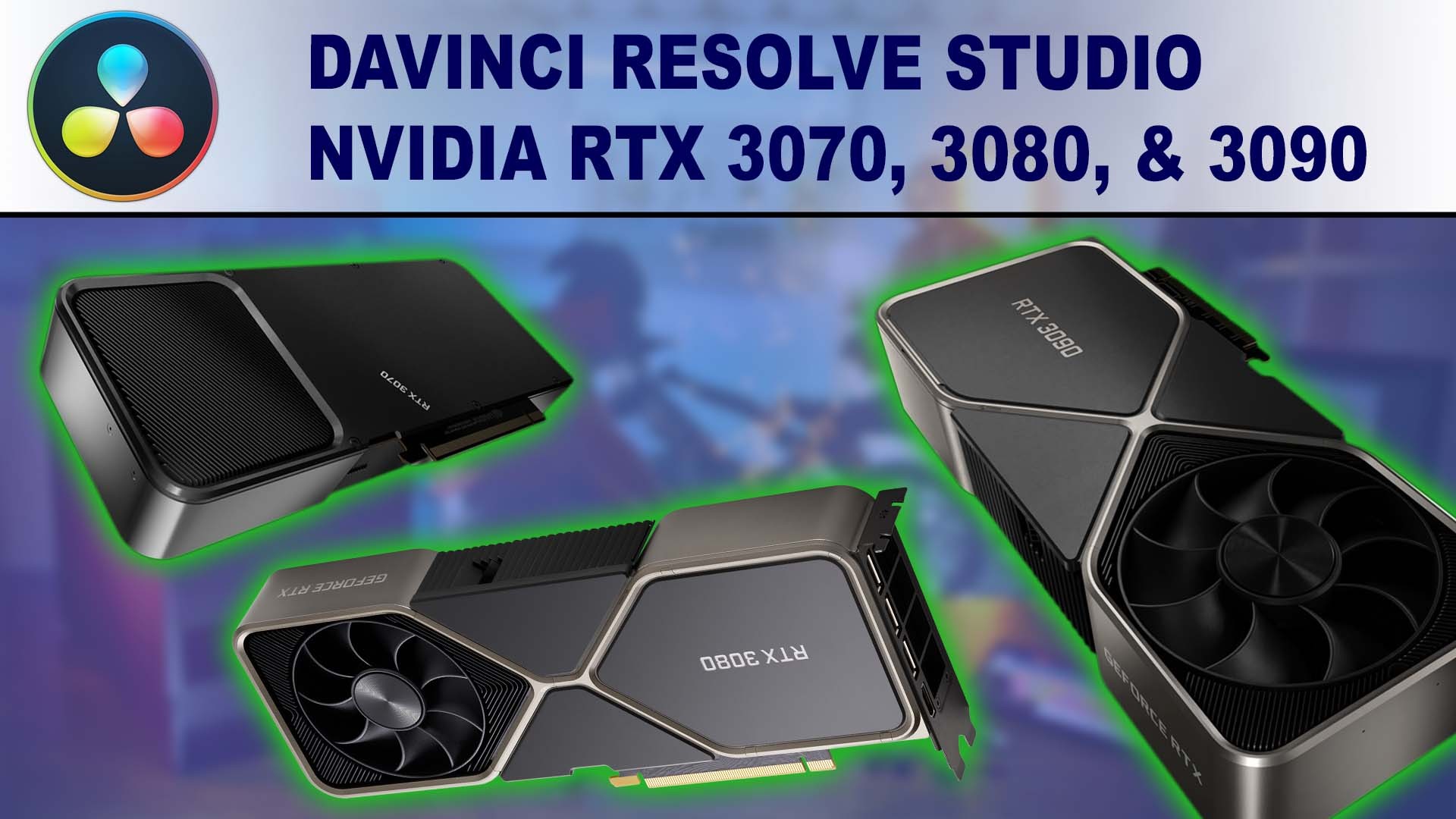 DaVinci Resolve Studio GPU Performance Benchmark - NVIDIA GeForce RTX 3070 8GB, RTX 3080 10GB & RTX 3090 24GB
