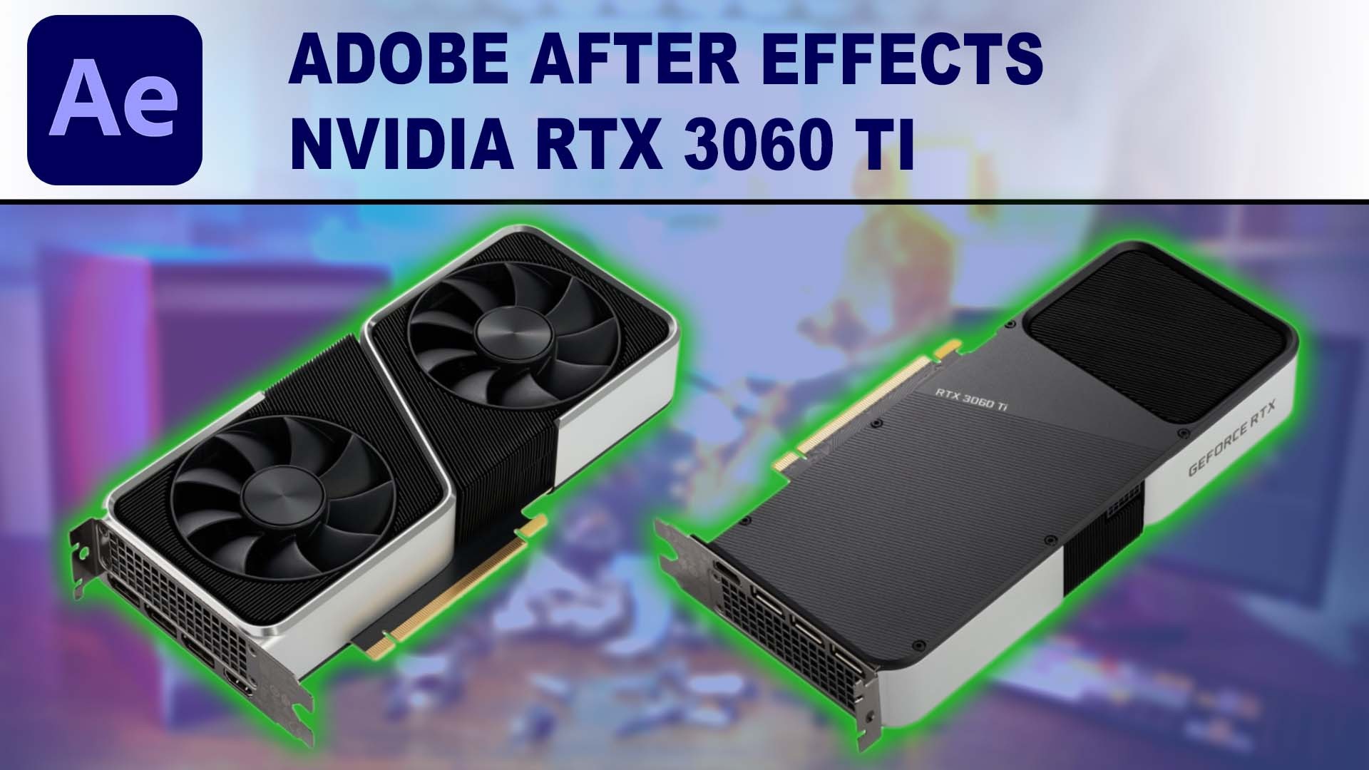 After Effects GPU Performance Benchmark - NVIDIA GeForce RTX 3060 Ti 8GB