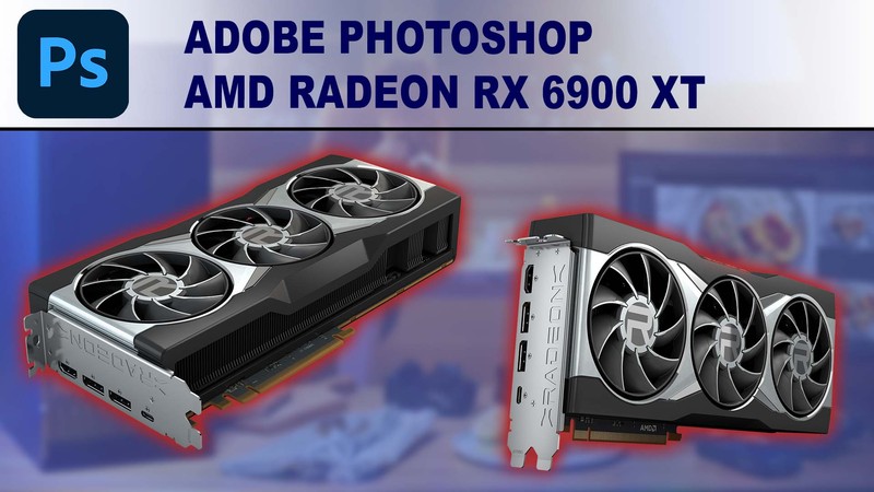 Photoshop GPU Performance Benchmark - AMD Radeon RX 6900 XT 16GB