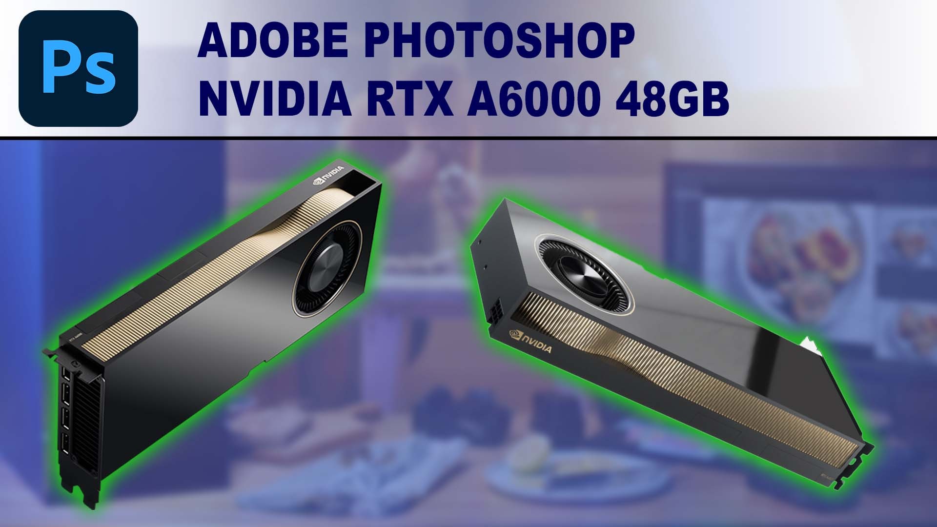 Photoshop GPU Performance Benchmark - NVIDIA RTX A6000 24GB