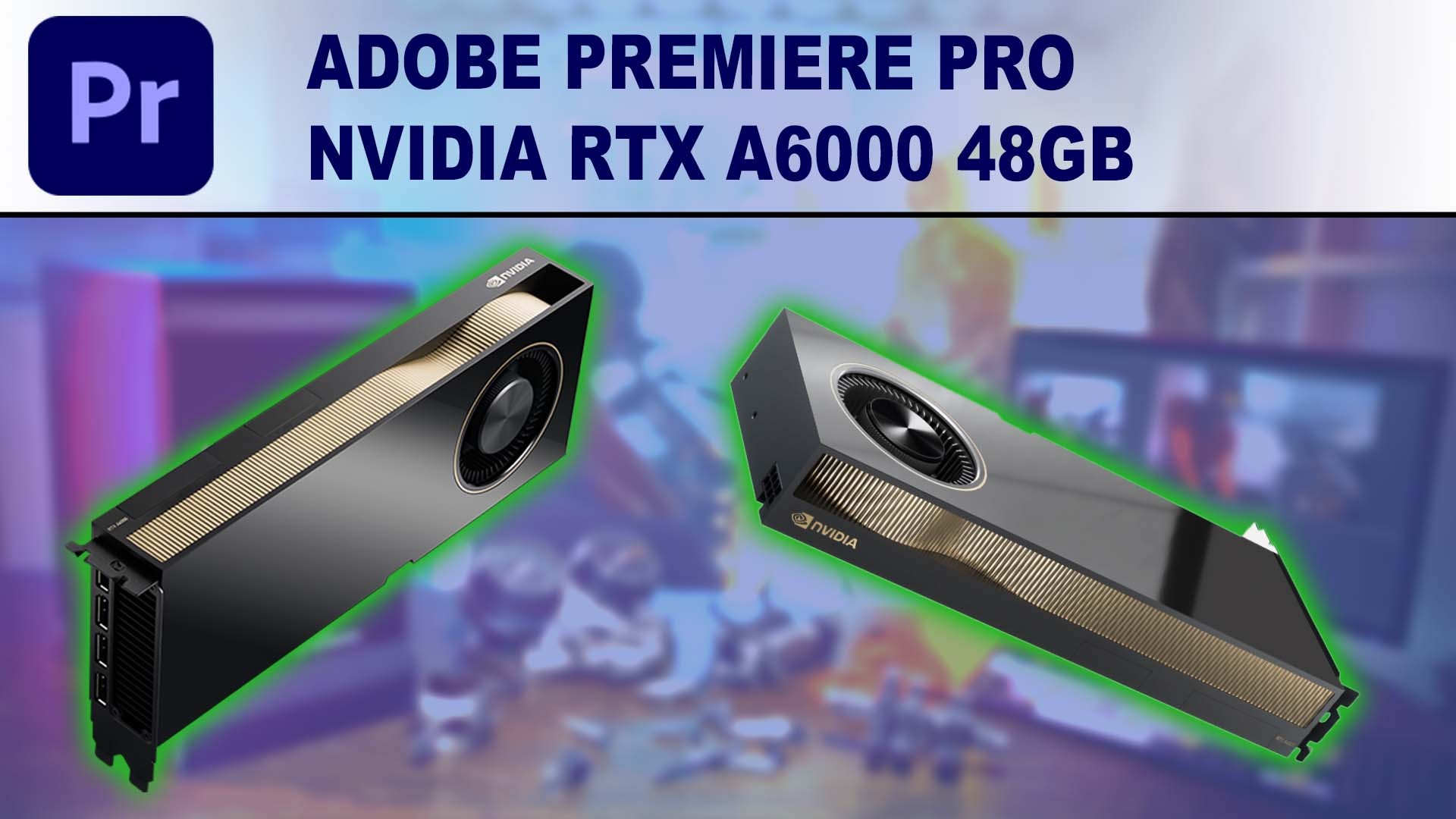 Premiere Pro GPU Performance Benchmark - NVIDIA RTX A6000 48GB