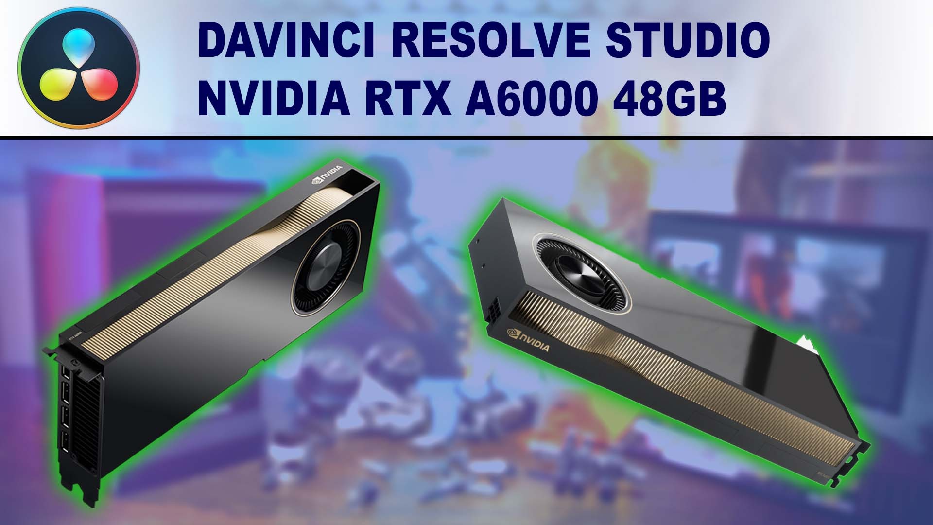 DaVinci Resolve Studio GPU Performance Benchmark - NVIDIA RTX A6000 48GB
