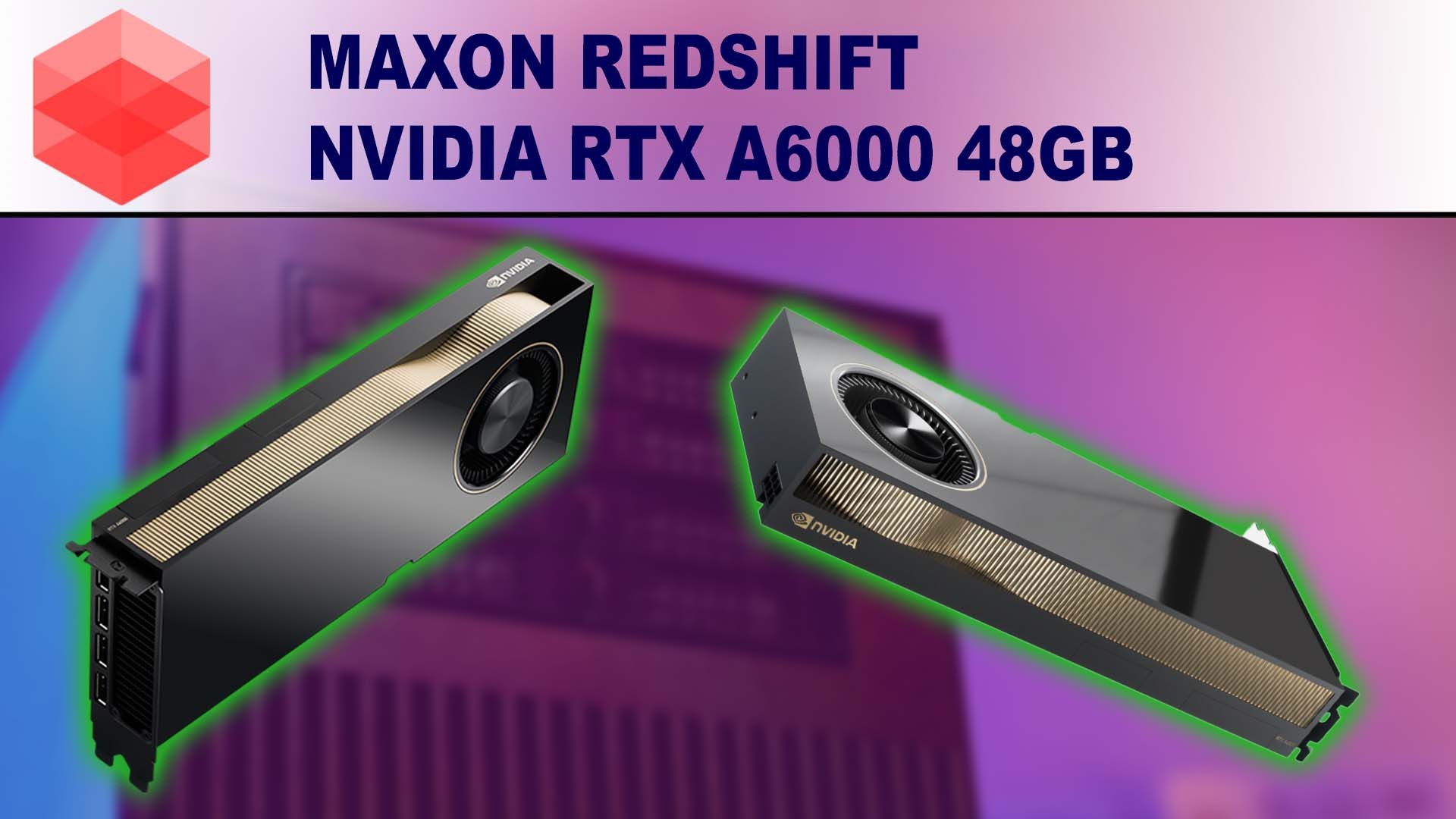  Maxon\u0027s Redshift - Nvidia RTX A6000 48GB