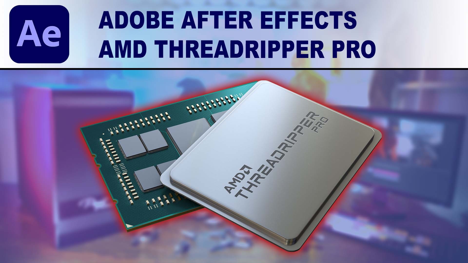 AMD Ryzen Threadripper PRO 3000 Series for After Effects