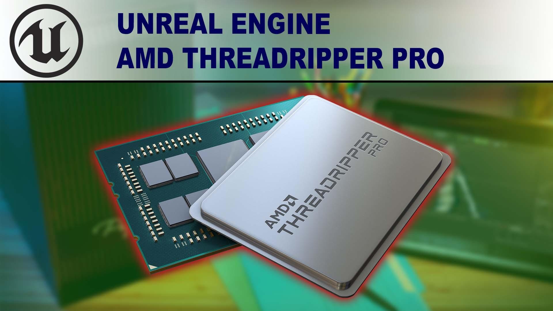AMD Ryzen Threadripper PRO 3000 Series for Unreal Engine