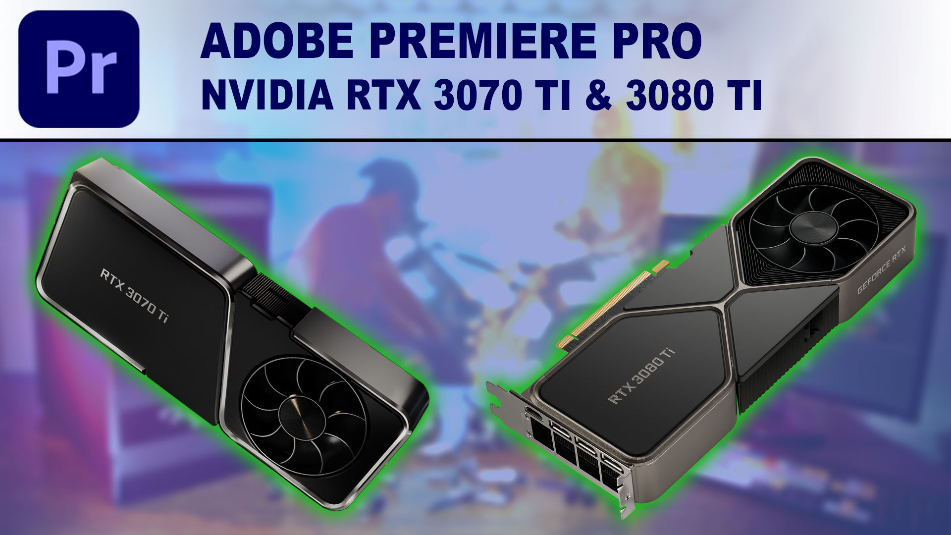 Premiere Pro GPU Performance Benchmark - NVIDIA GeForce RTX 3070 Ti 8GB & RTX 3080 Ti 12GB