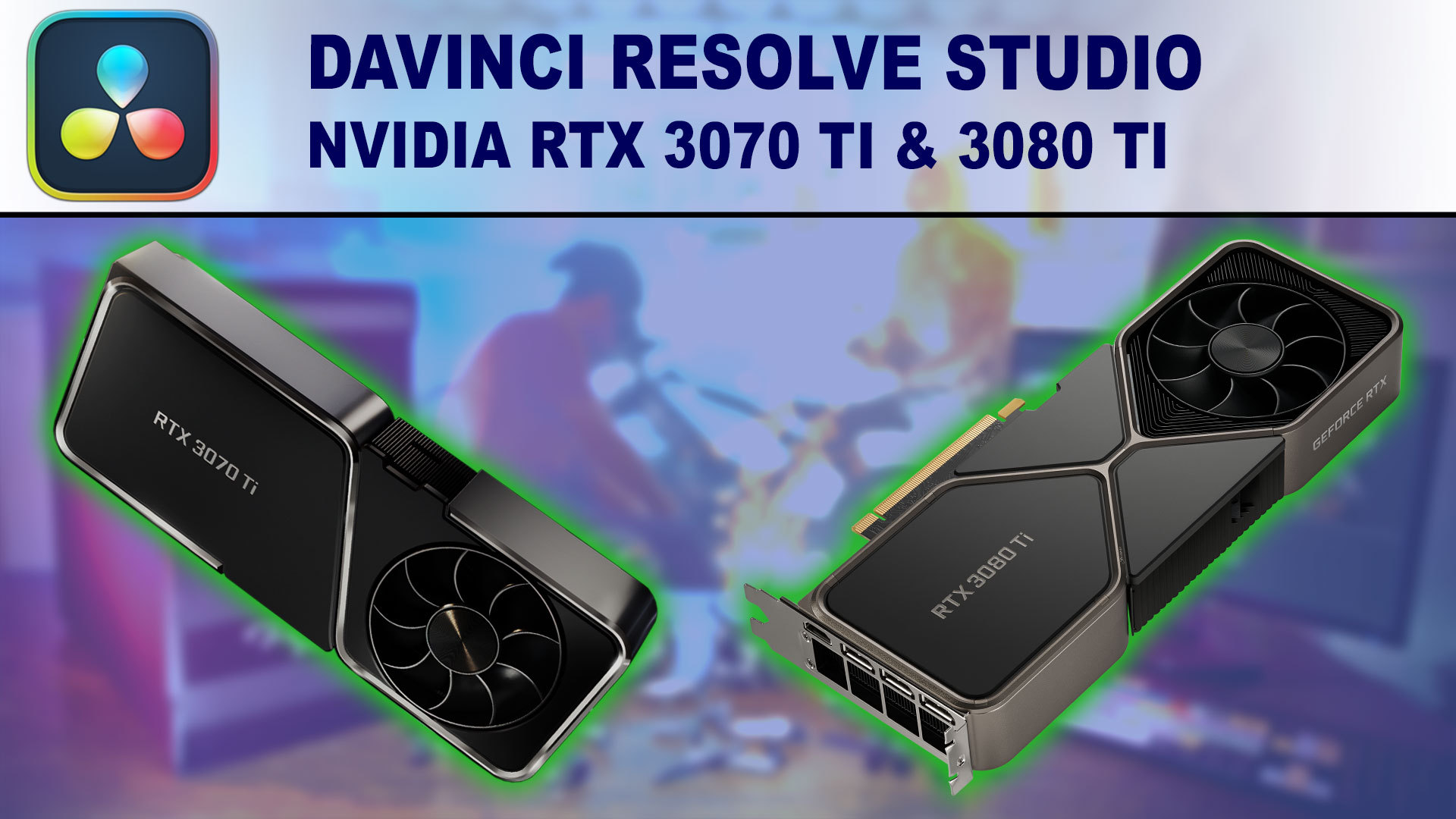 DaVinci Resolve Studio GPU Performance Benchmark - NVIDIA GeForce RTX 3070 Ti 8GB & 3080 Ti 12GB