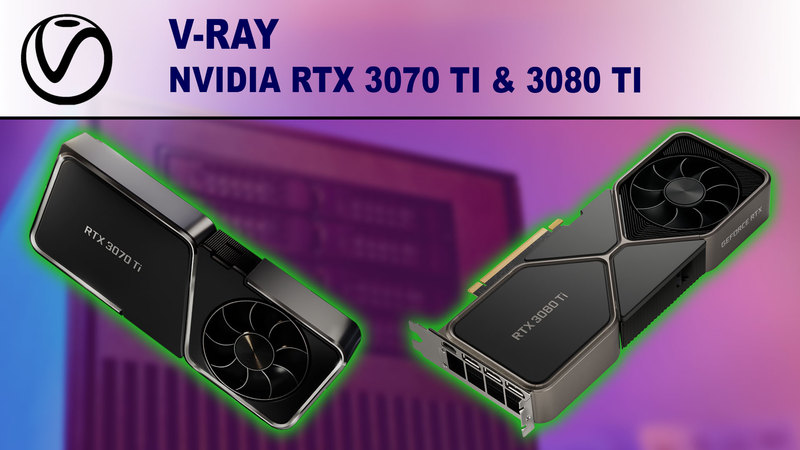 V-Ray Performance Benchmark - NVIDIA GeForce RTX 3070 Ti 8GB & 3080 Ti 12GB