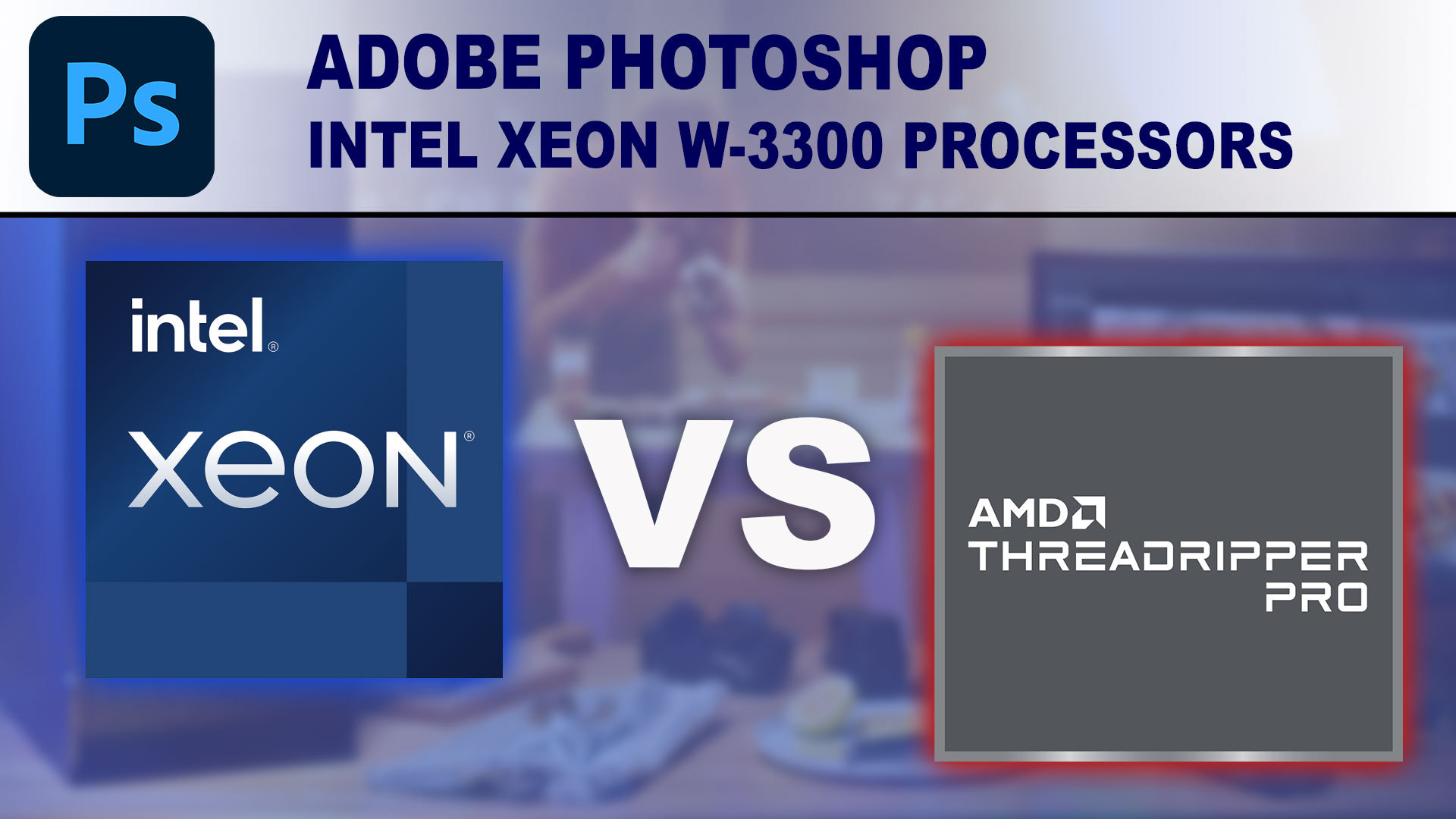 Intel Xeon W-3300 Processors for Photoshop