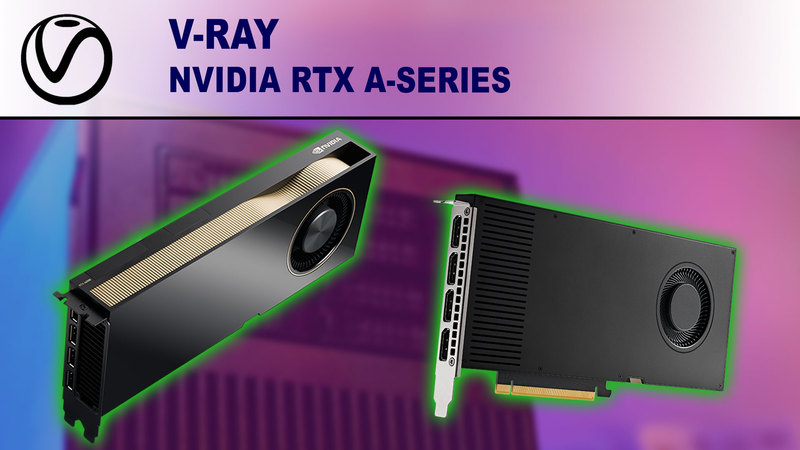 V-Ray GPU Performance Benchmark - NVIDIA RTX A6000, A5000, A4000