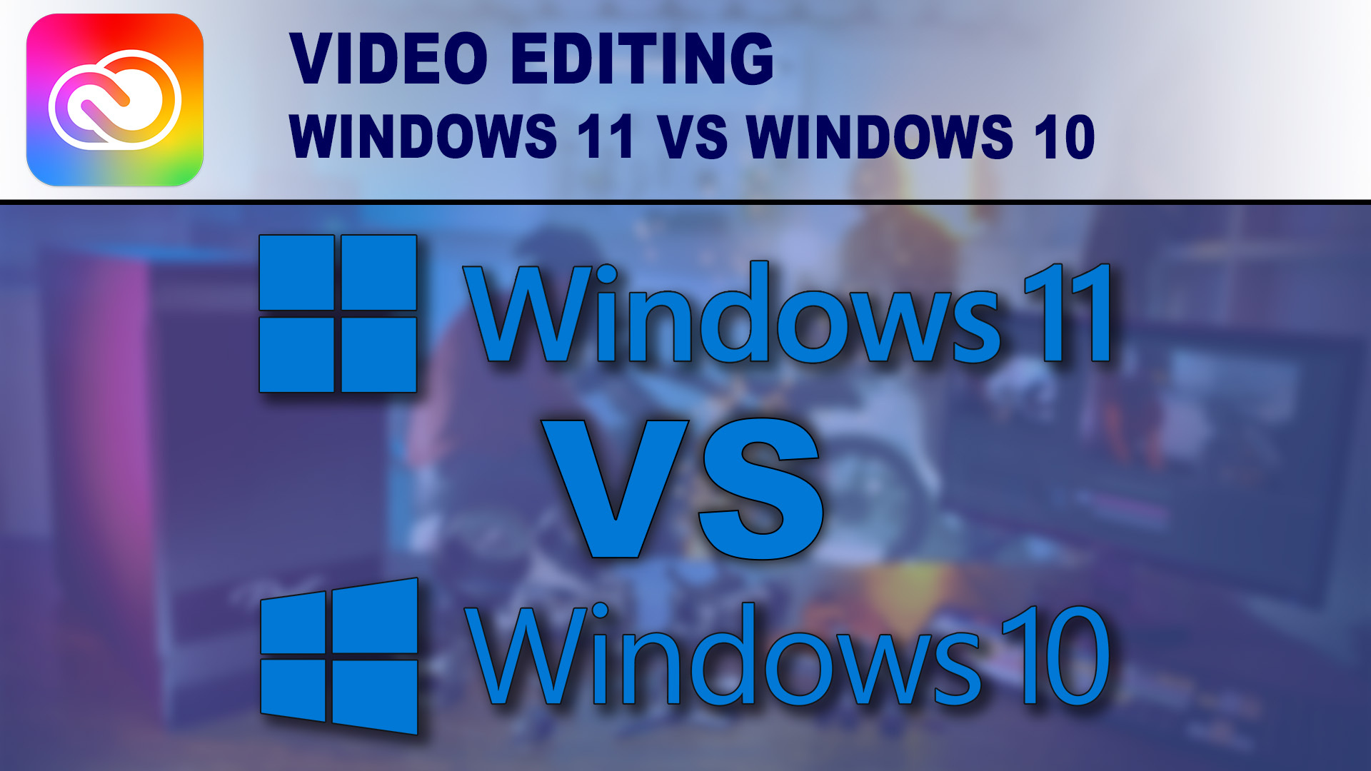 Windows 10 vs Windows 11 for video editing