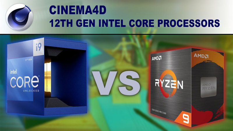 12th Gen Intel Core Processors for Cinema 4D