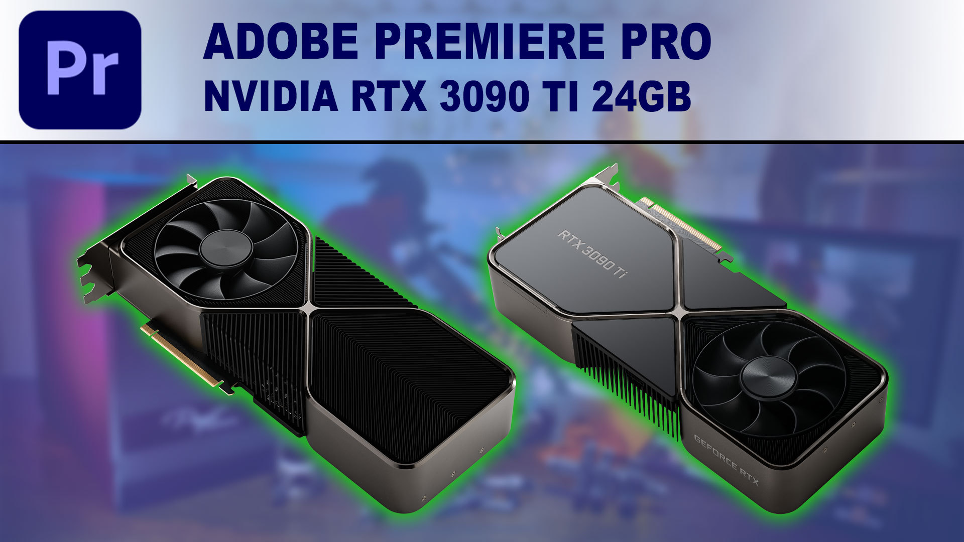 Premiere Pro GPU Performance Benchmark - NVIDIA GeForce RTX 3090 Ti 24GB