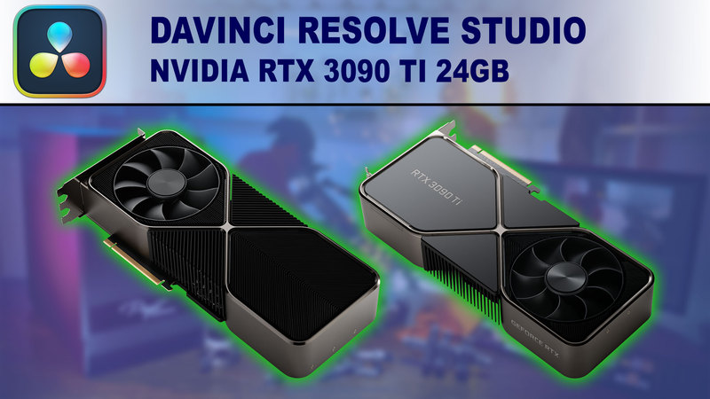 DaVinci Resolve Studio GPU Performance Benchmark - NVIDIA GeForce RTX 3090 Ti 24GB