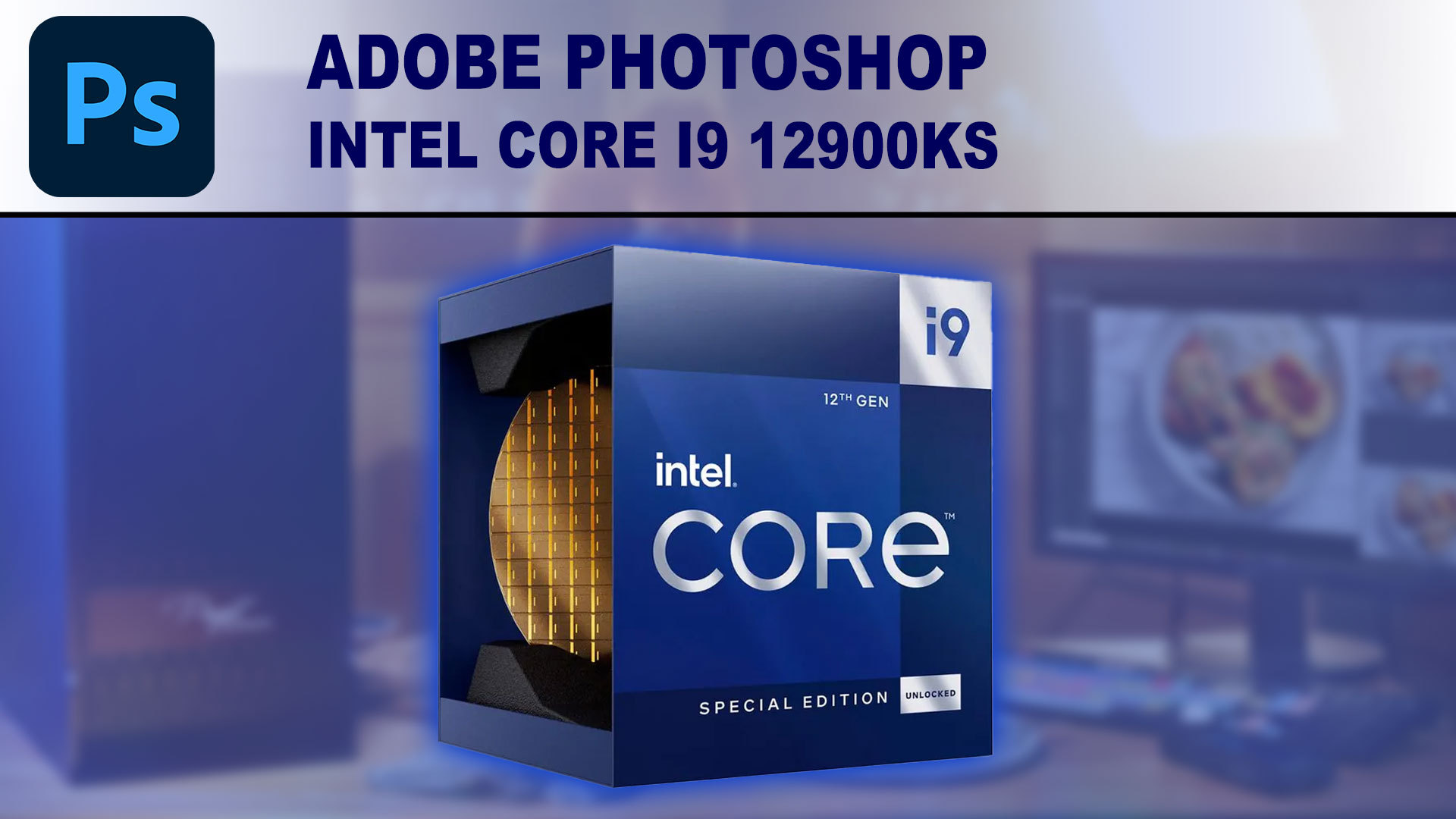 Intel Core i9 12900KS for Adobe Photoshop