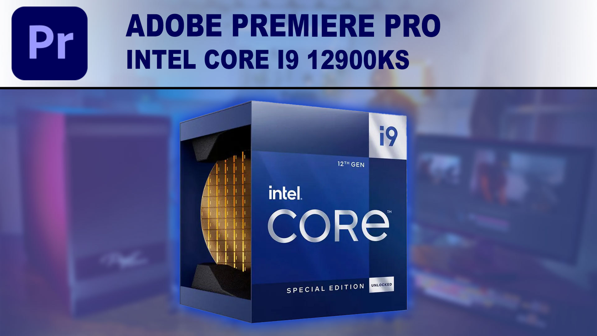 Intel Core i9 12900KS for Adobe Premiere Pro