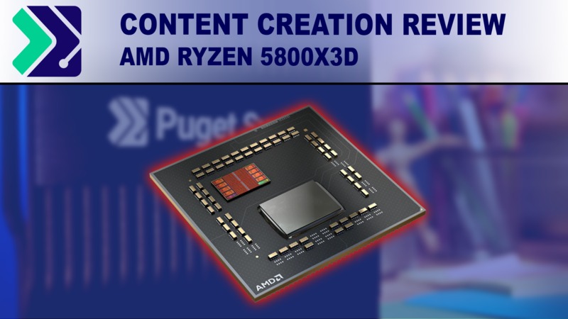 AMD Ryzen 5800X3D vs 5800X - Content Creation Review