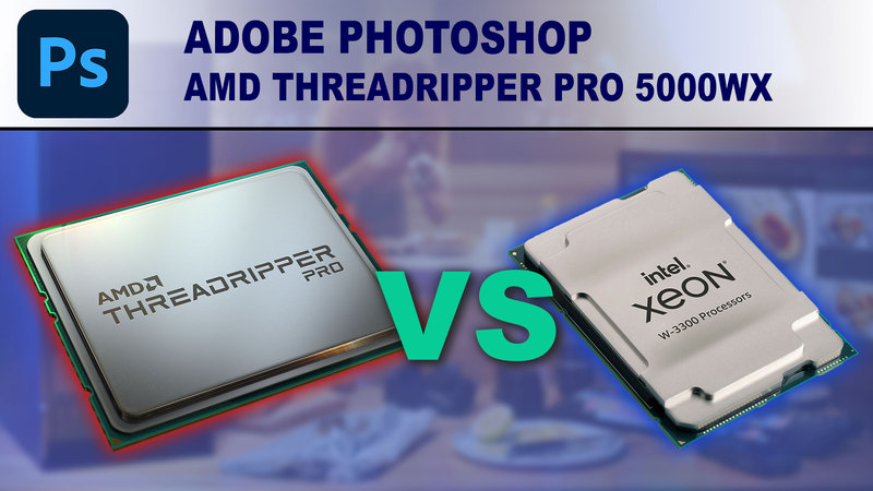 AMD Threadripper Pro 5000 WX-series vs Intel Xeon W-3300 for Photoshop