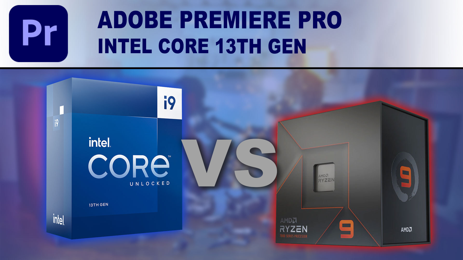 Adobe Premiere Pro: Intel Core 13th Gen vs AMD Ryzen 7000 Series