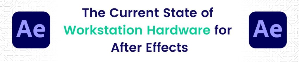 Banner ad for webinar recording about the current state of workstation hardware for After Effects