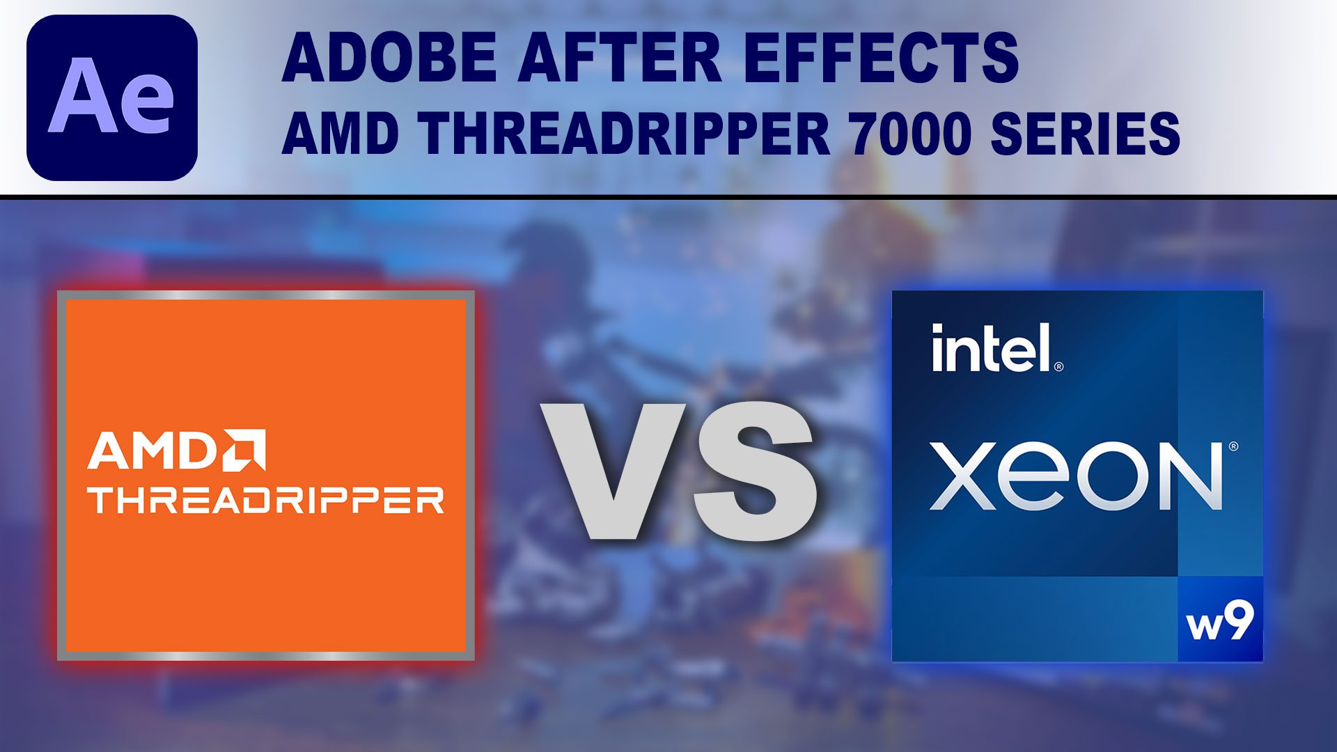 Decorative Image: After Effects - AMD Threadripper vs Intel Xeon
