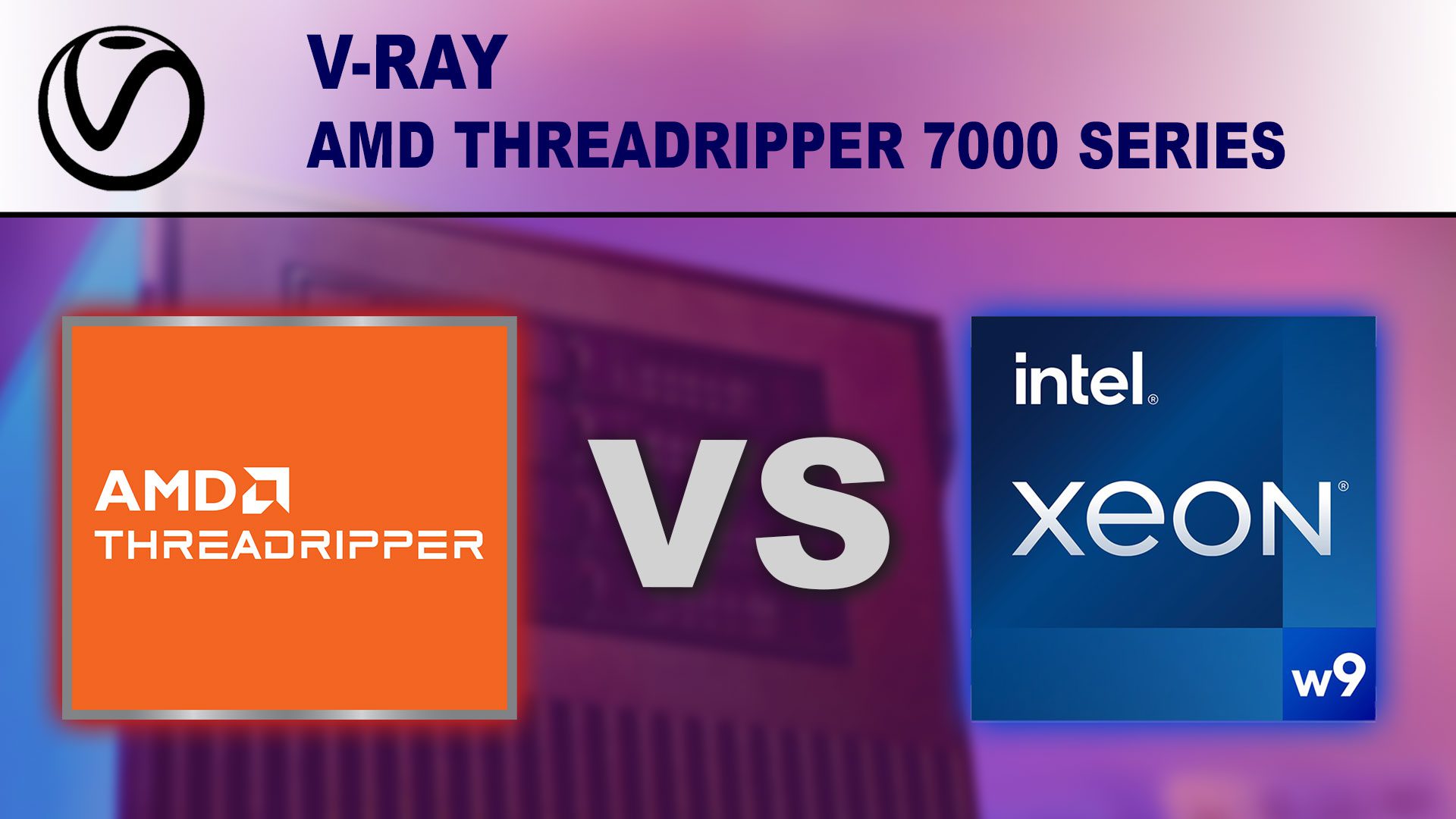 Decorative Image: V-Ray - AMD Threadripper vs Intel Xeon