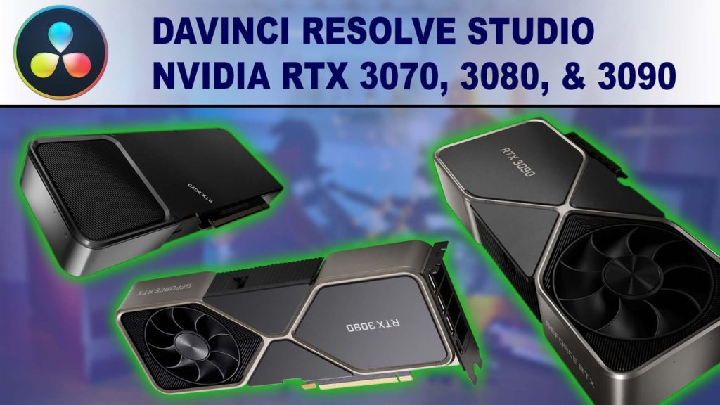 DaVinci Resolve Studio - NVIDIA GeForce RTX 3070, 3080 & 3090