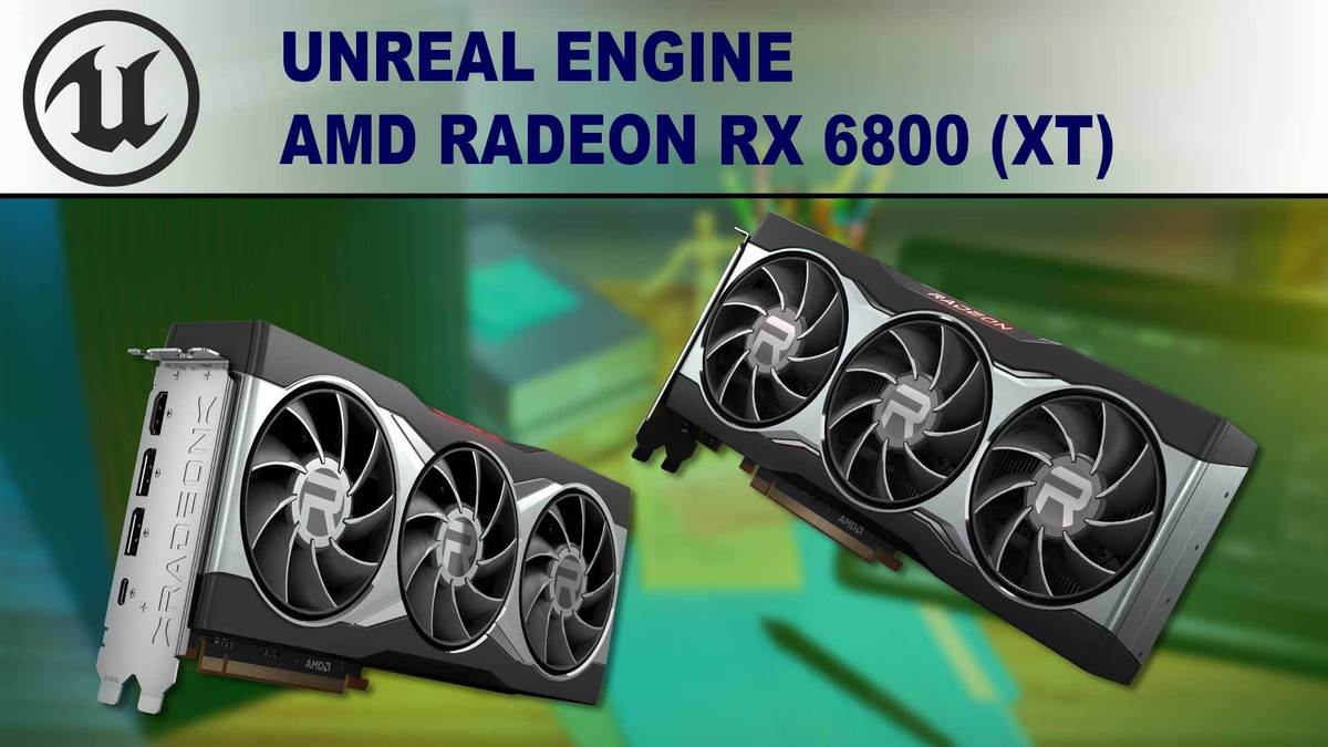 Unreal Engine: AMD Radeon 6800 & 6800XT