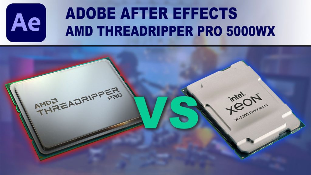 Adobe After Effects AMD Threadripper PRO 5000 WXSeries vs Intel Xeon