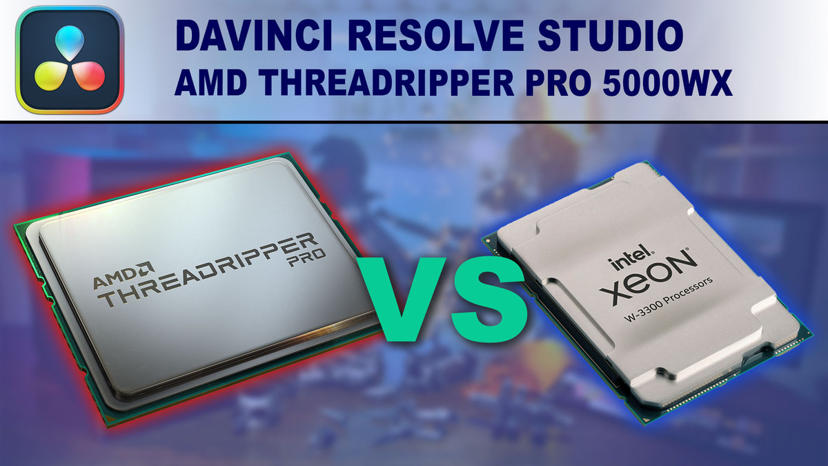 DaVinci Resolve Studio: AMD Threadripper PRO 5000 WX-Series vs Intel Xeon W-3300