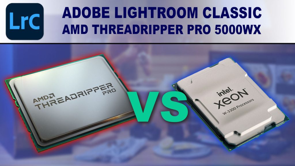 Adobe Lightroom Classic AMD Threadripper PRO 5000 WXSeries vs Intel