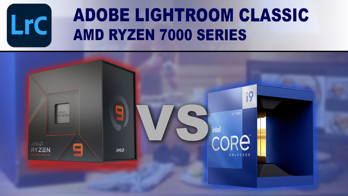 Adobe Lightroom Classic: AMD Ryzen 7000 Series vs Intel Core 12th Gen