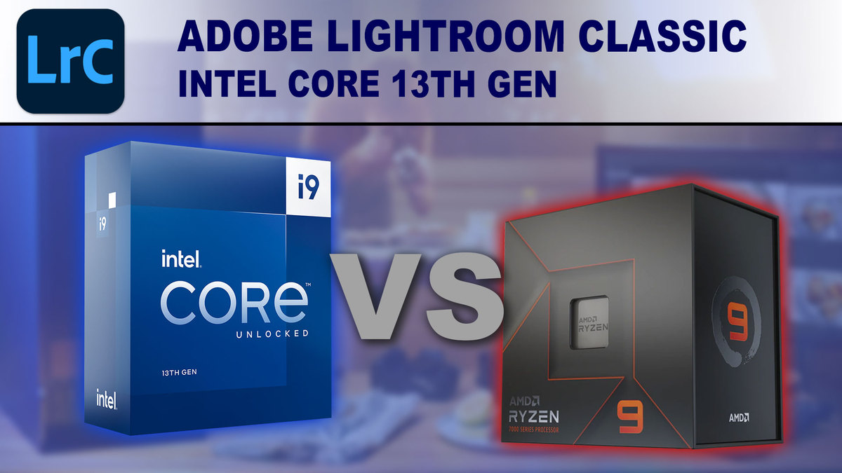 Adobe Lightroom Classic: Intel Core 13th Gen vs AMD Ryzen 7000 Series