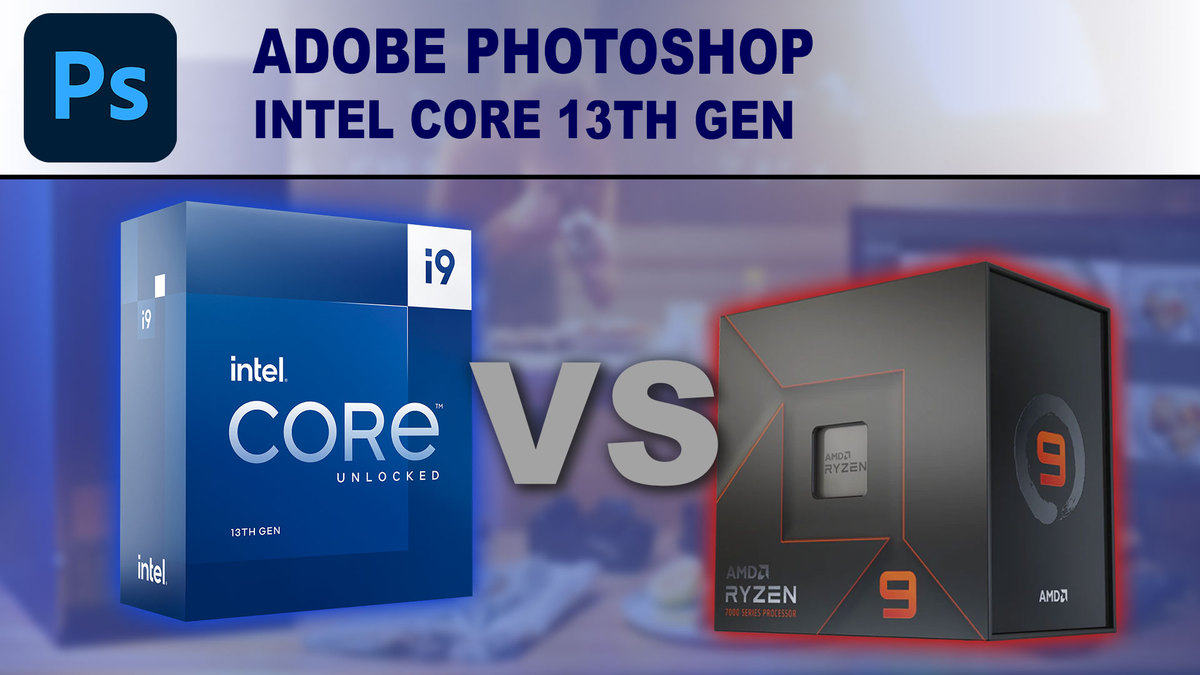 Adobe Photoshop: Intel Core 13th Gen vs AMD Ryzen 7000 Series