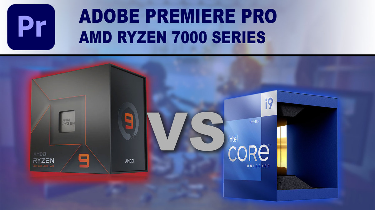 Adobe Premiere Pro: AMD Ryzen 7000 Series vs Intel Core 12th Gen