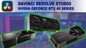 NVIDIA GeForce RTX 40 Series DaVinci Resolve Studio Performance