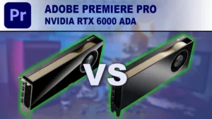 NVIDIA RTX 6000 Ada Generation Adobe Premiere Pro Performance