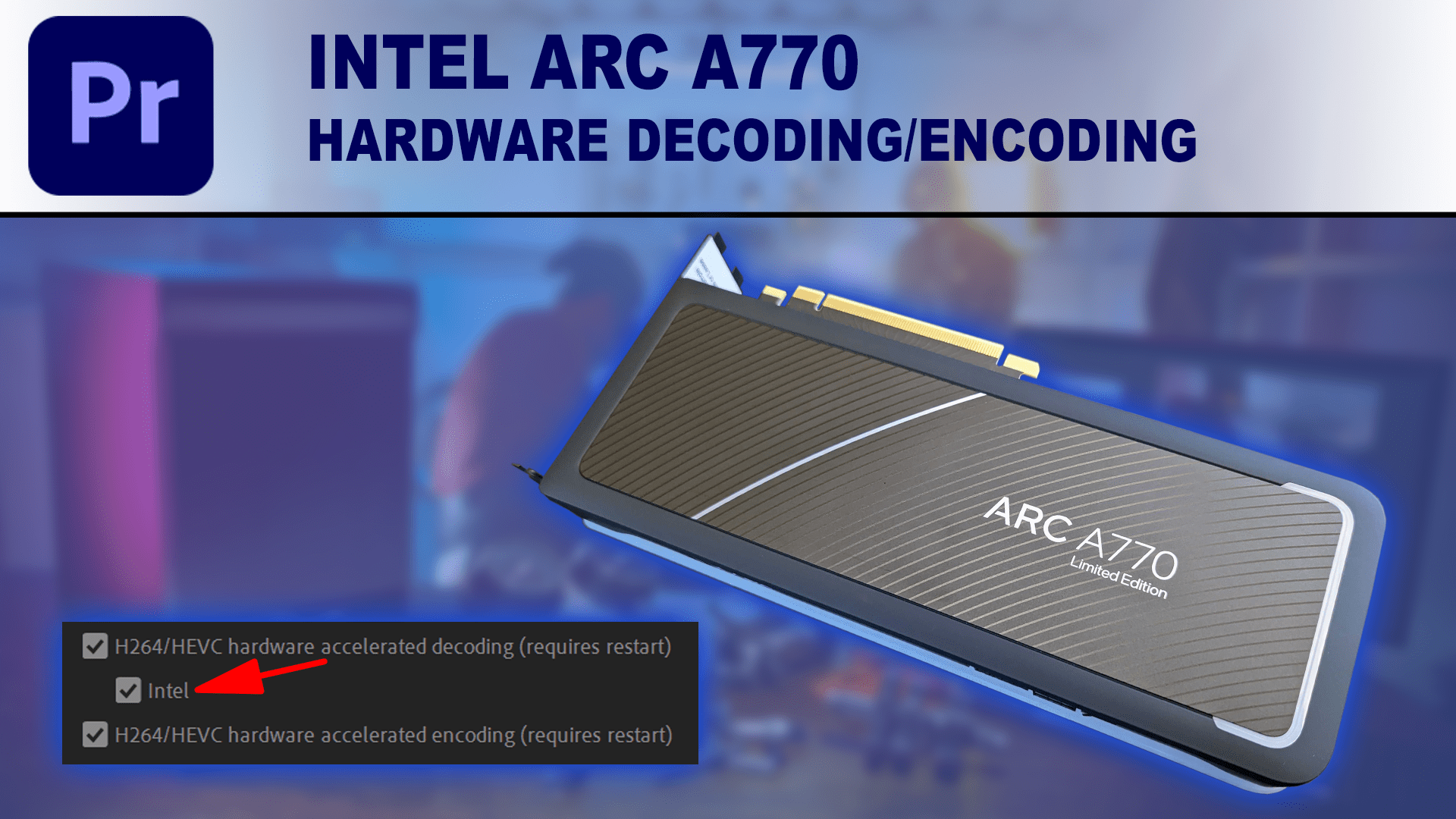 Intel Arc A770 hardware decoding and encoding support in Premiere Pro