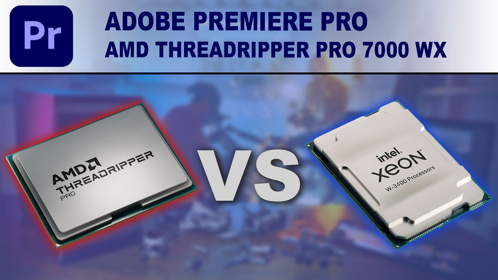 Adobe Premiere Pro: AMD Threadripper PRO 7000 WX-Series vs Intel Xeon W-3400
