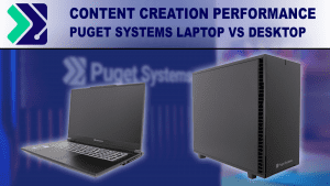 Puget Systems Laptop vs Desktop Content Creation Performance